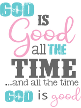 Load image into Gallery viewer, &quot;God is good all the time.&quot;
